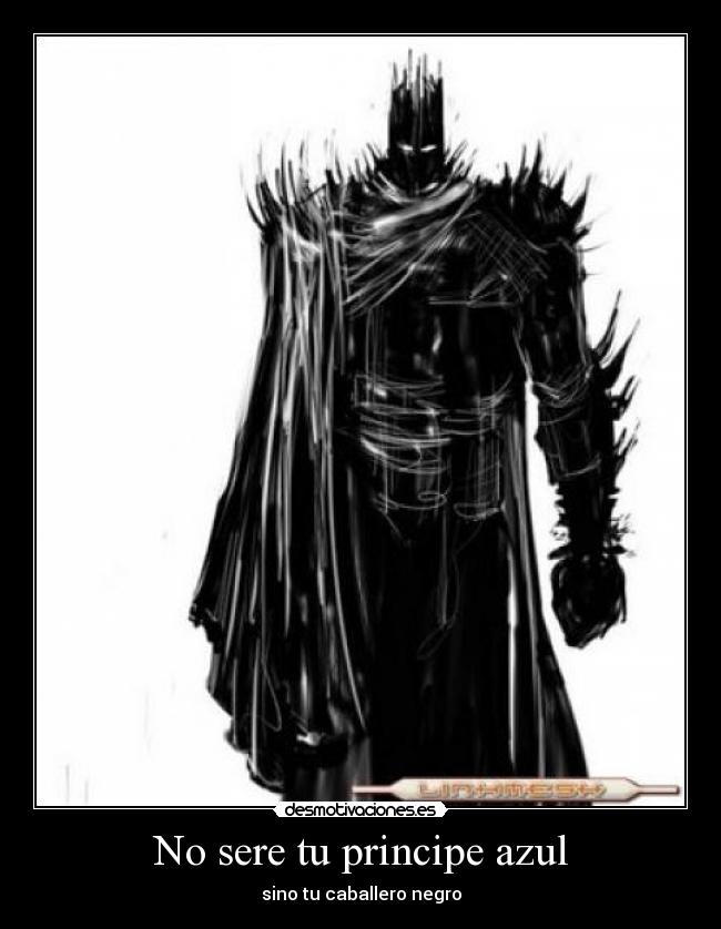 No sere tu principe azul - sino tu caballero negro