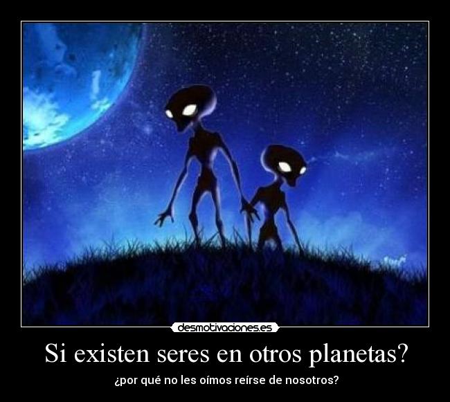 Si existen seres en otros planetas? -