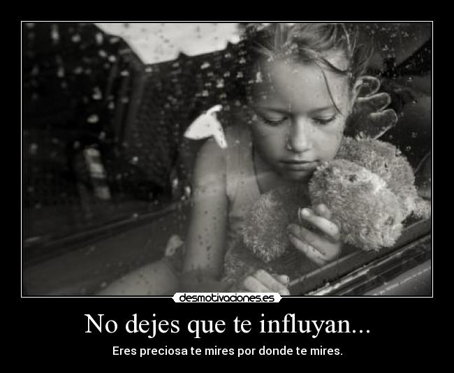 No dejes que te influyan... -
