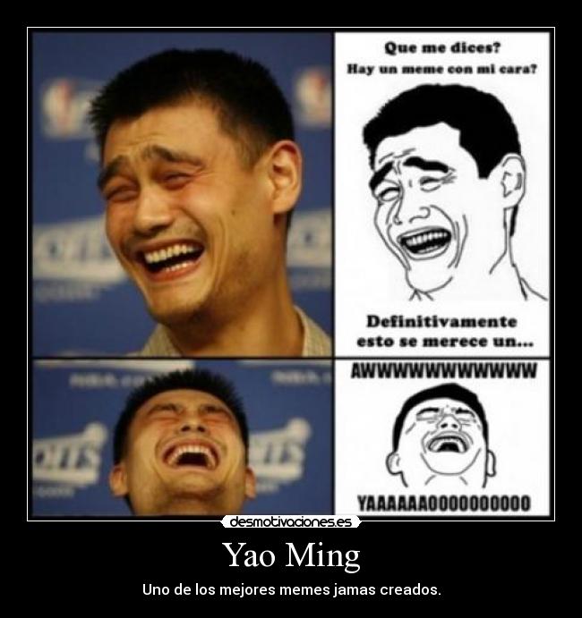 Yao Ming - Uno de los mejores memes jamas creados.