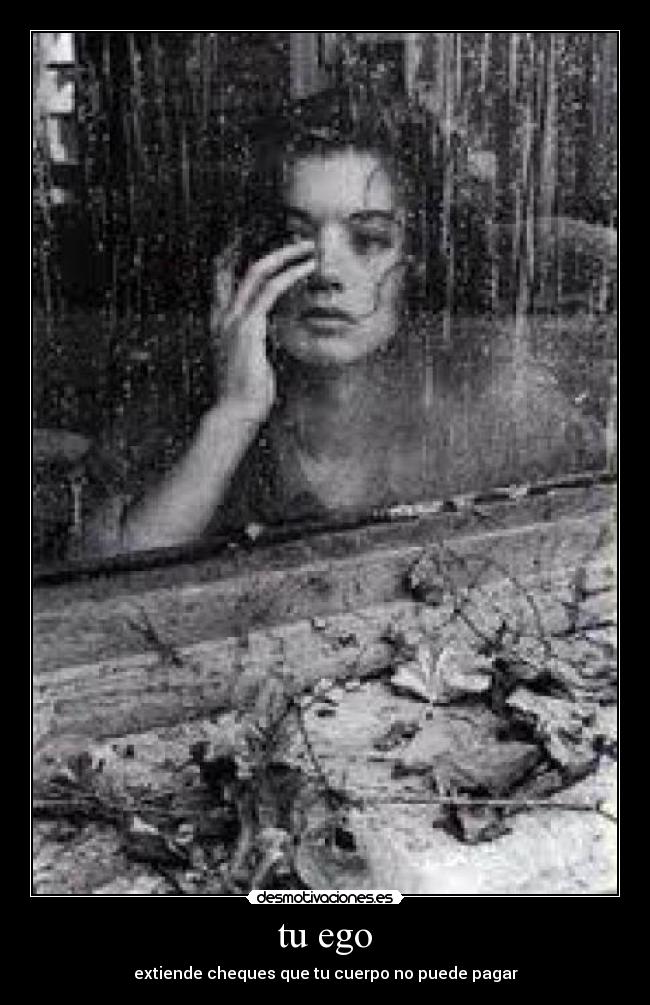 tu ego - extiende cheques que tu cuerpo no puede pagar