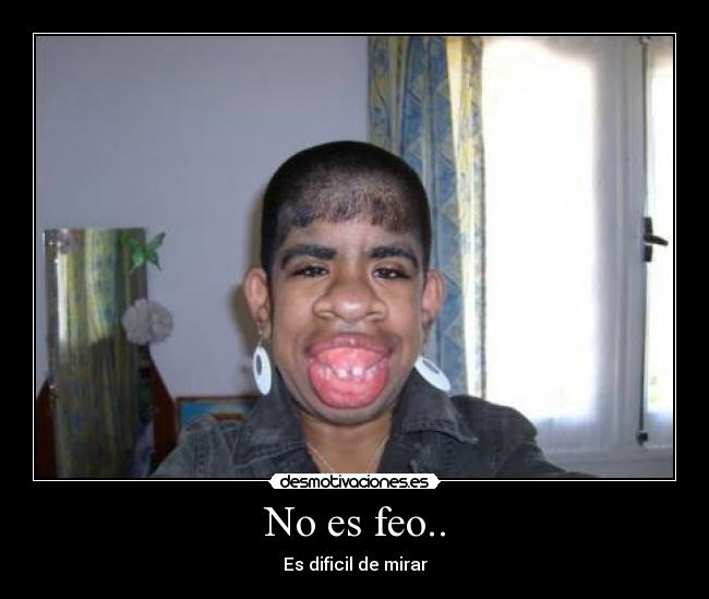 No es feo.. - 