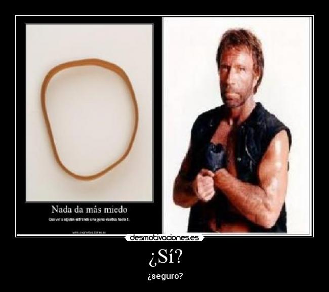¿Sí? - ¿seguro?