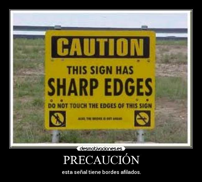 PRECAUCIÓN - esta señal tiene bordes afilados.