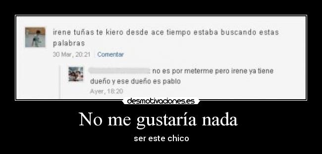 No me gustaría nada -