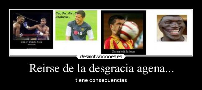 Reirse de la desgracia agena... - tiene consecuencias