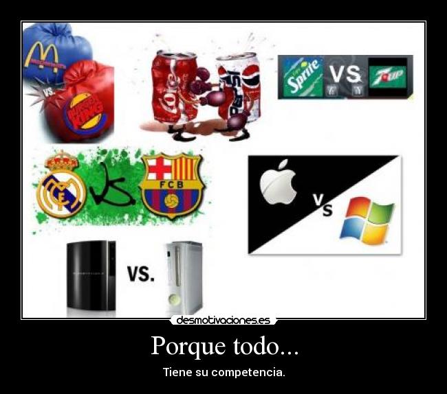 Porque todo... - Tiene su competencia.