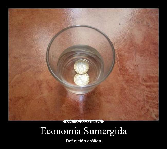 carteles economia sumergida definicion grafica desmotivaciones