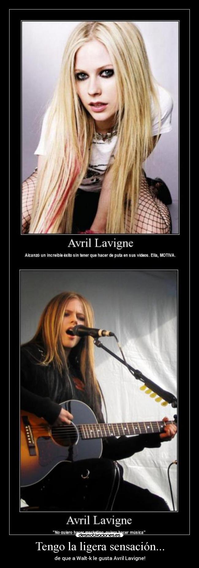 Tengo la ligera sensación... - de que a Walt-k le gusta Avril Lavigne!