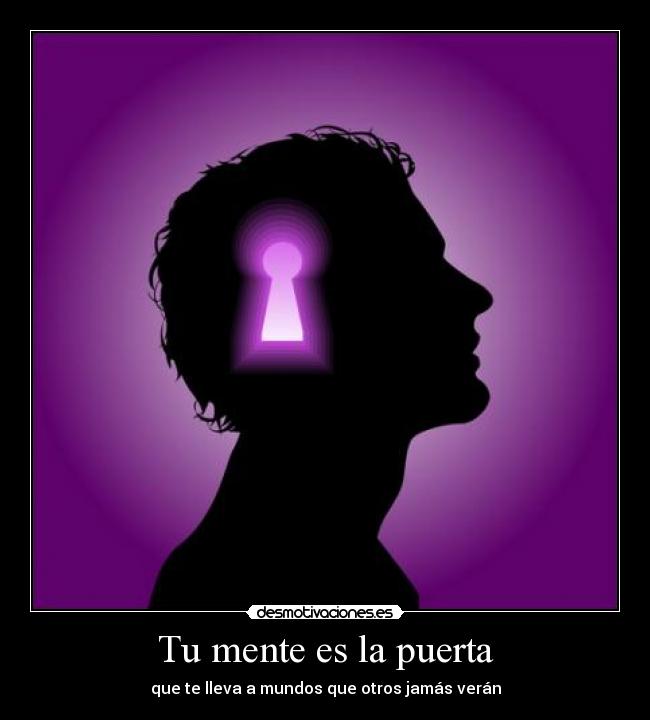Tu mente es la puerta - que te lleva a mundos que otros jamás verán