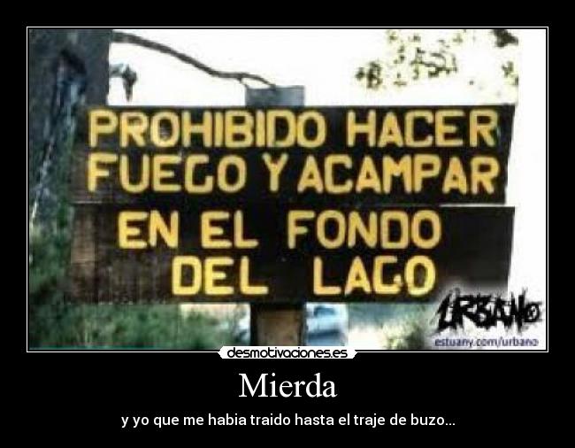 Mierda - y yo que me habia traido hasta el traje de buzo...