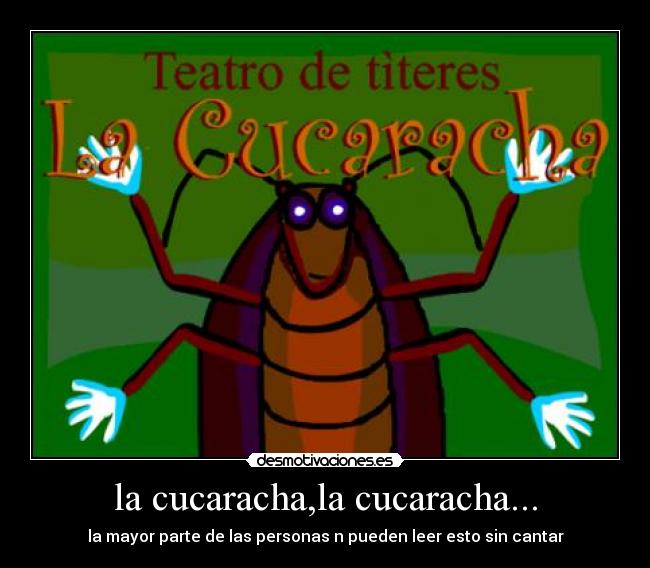 la cucaracha,la cucaracha... -