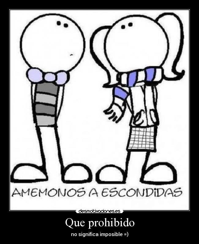 Que prohibido - no significa imposible =)