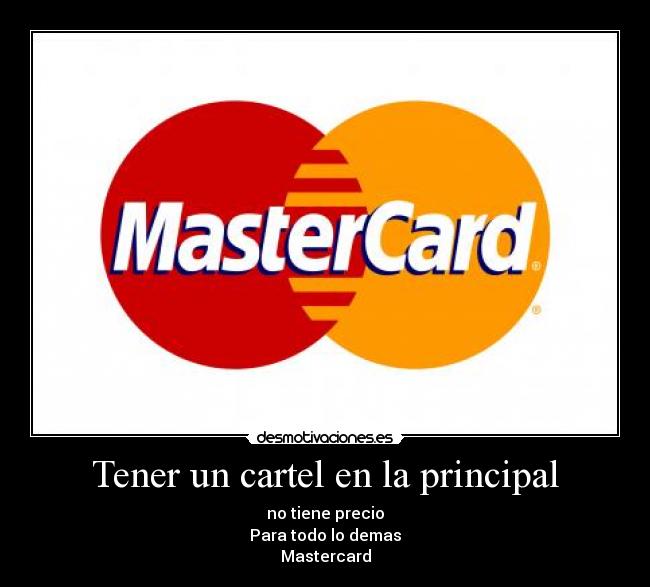 Tener un cartel en la principal - no tiene precio
Para todo lo demas
Mastercard