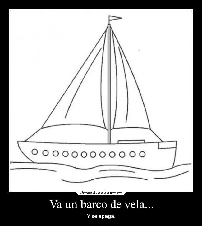Va un barco de vela... - Y se apaga.