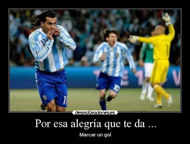 Por esa alegría que te da ... - Marcar un gol