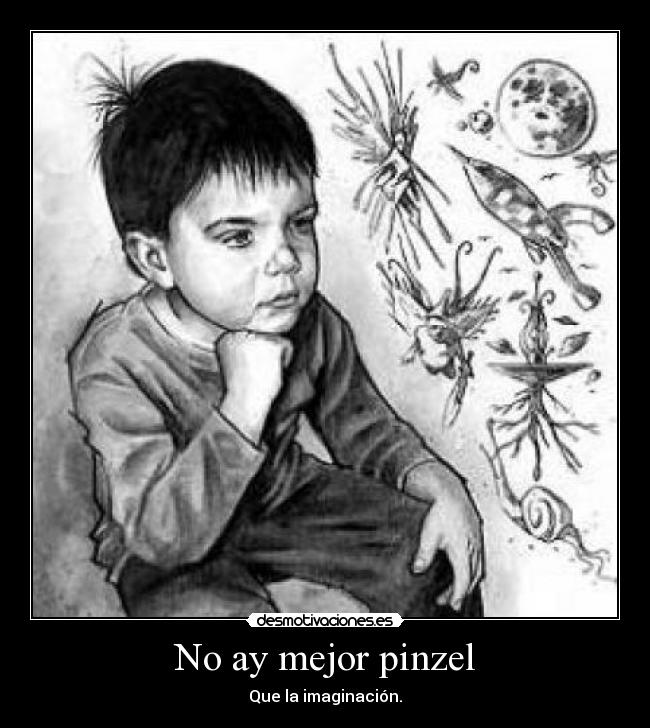 No ay mejor pinzel - Que la imaginación.