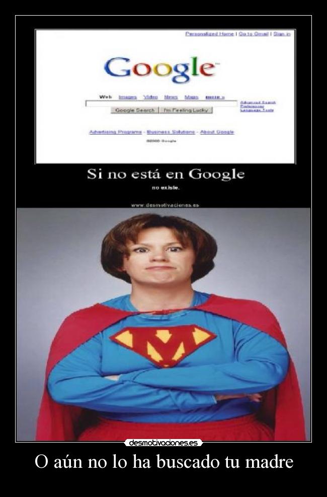 O aún no lo ha buscado tu madre -