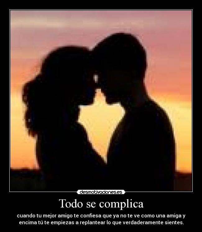 Todo se complica - cuando tu mejor amigo te confiesa que ya no te ve como una amiga y
encima tú te empiezas a replantear lo que verdaderamente sientes.