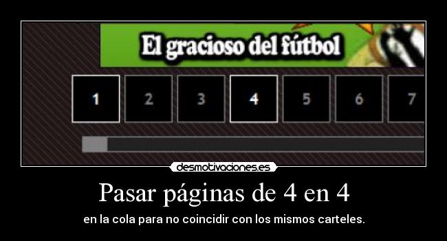 Pasar páginas de 4 en 4 - en la cola para no coincidir con los mismos carteles.