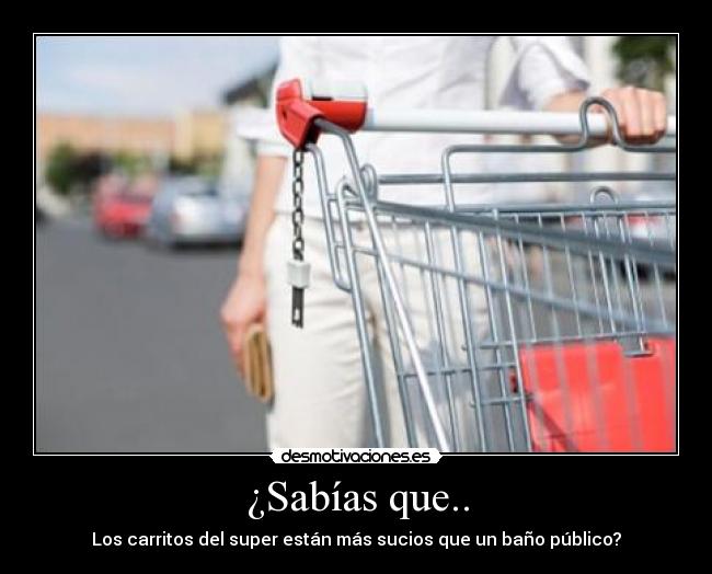 ¿Sabías que.. - Los carritos del super están más sucios que un baño público?