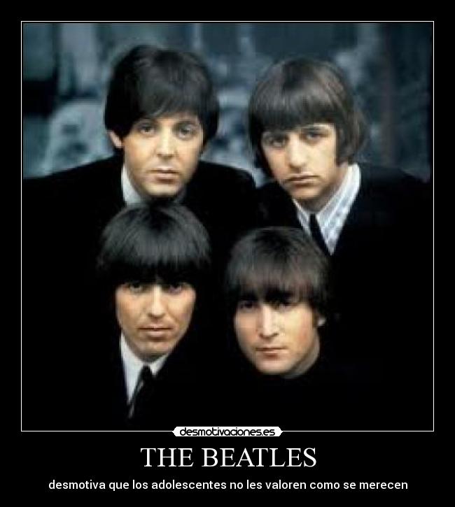 THE BEATLES - desmotiva que los adolescentes no les valoren como se merecen