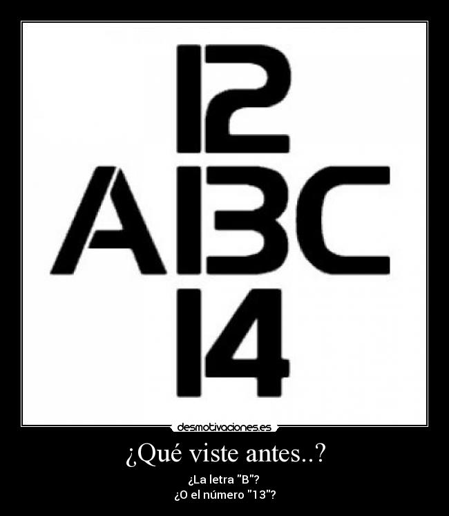 ¿Qué viste antes..? - ¿La letra B?
¿O el número 13?