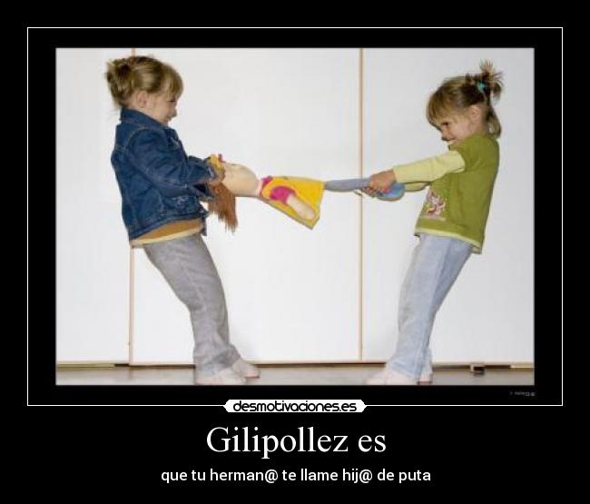 Gilipollez es -