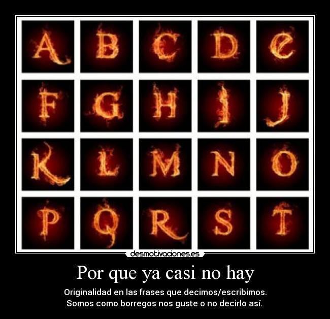 Por que ya casi no hay - Originalidad en las frases que decimos/escribimos.
Somos como borregos nos guste o no decirlo así. 