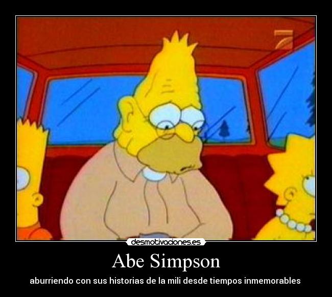 Abe Simpson - aburriendo con sus historias de la mili desde tiempos inmemorables 