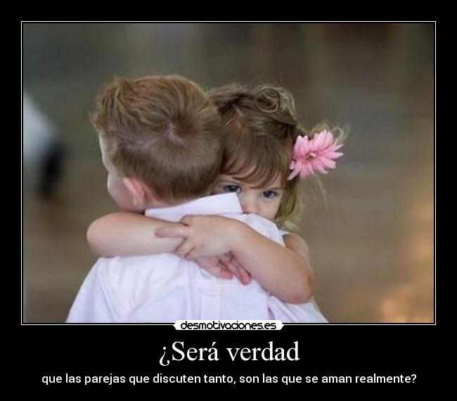 ¿Será verdad - que las parejas que discuten tanto, son las que se aman realmente?