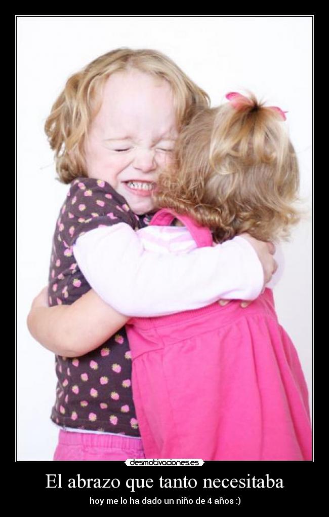 El abrazo que tanto necesitaba - hoy me lo ha dado un niño de 4 años :)