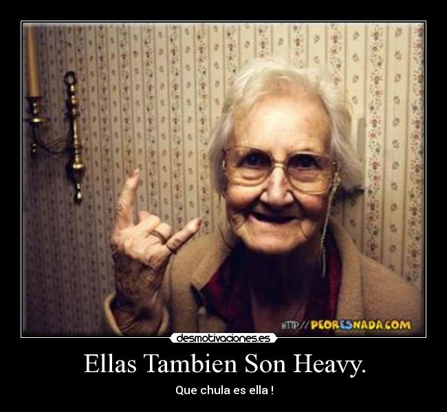 Ellas Tambien Son Heavy. - 