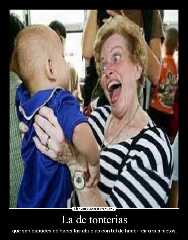 La de tonterias - que son capaces de hacer las abuelas con tal de hacer reir a sus nietos.