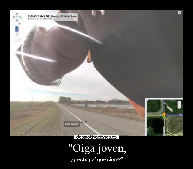 Oiga joven, - ¿y esto pa que sirve?