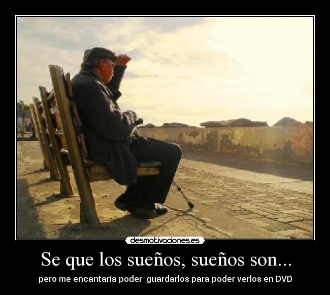 Se que los sueños, sueños son... - pero me encantaría poder guardarlos para poder verlos en DVD