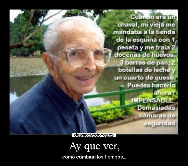 Ay que ver, - como cambian los tiempos...