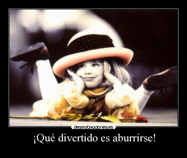 ¡Qué divertido es aburrirse! -