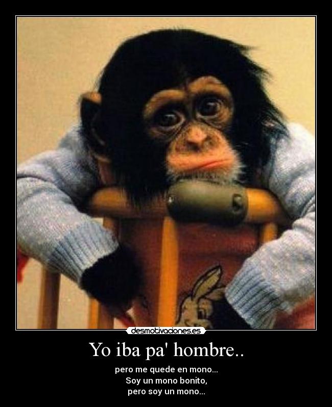 Yo iba pa hombre.. -