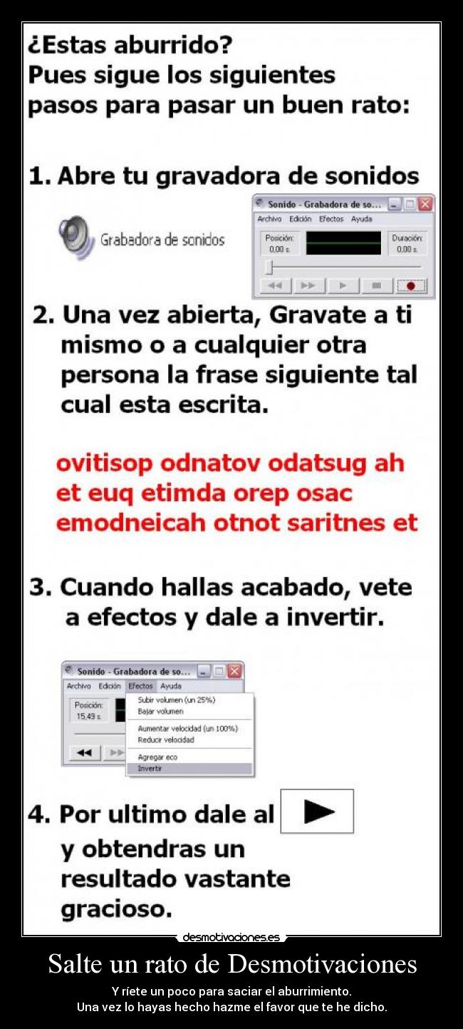 Salte un rato de Desmotivaciones - Y ríete un poco para saciar el aburrimiento.
Una vez lo hayas hecho hazme el favor que te he dicho.
