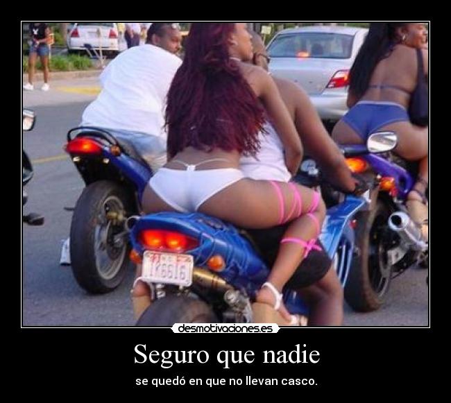 Seguro que nadie - se quedó en que no llevan casco.