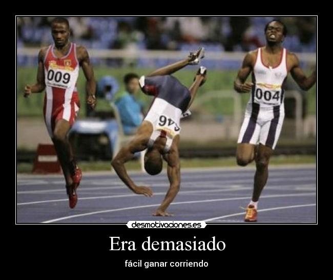 Era demasiado - fácil ganar corriendo