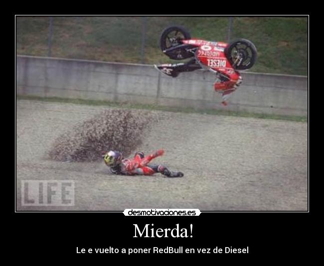 Mierda! - Le e vuelto a poner RedBull en vez de Diesel