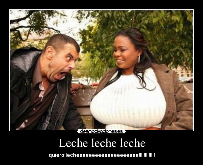 Leche leche leche - quiero lecheeeeeeeeeeeeeeeeeeee!!!!!!!!!!!!!