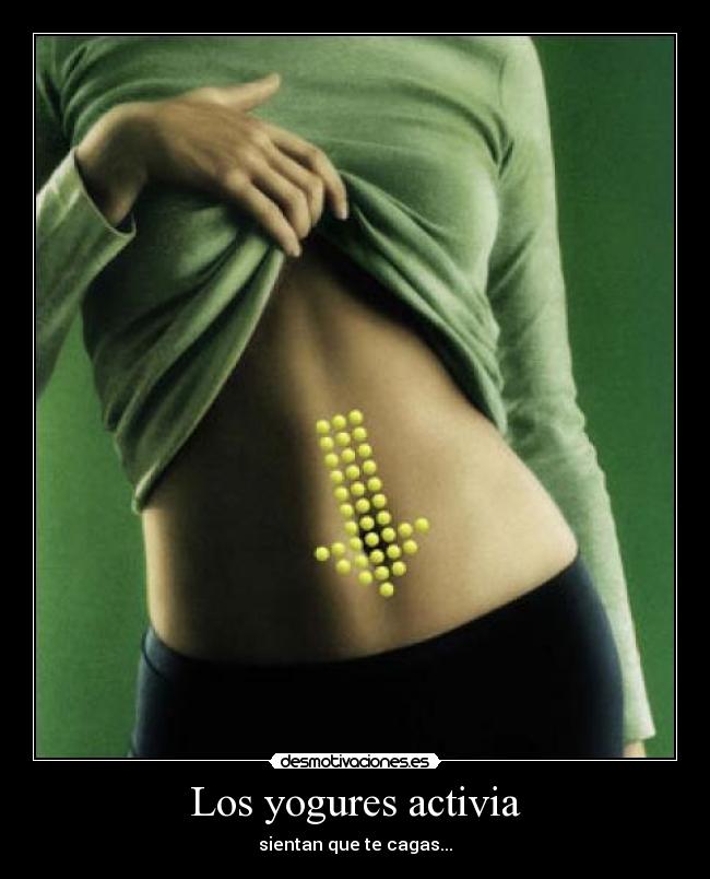 Los yogures activia - sientan que te cagas...