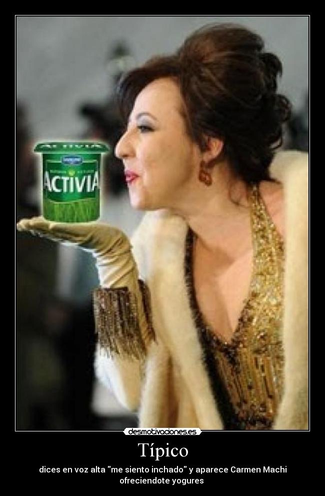 Típico - dices en voz alta me siento inchado y aparece Carmen Machi ofreciendote yogures