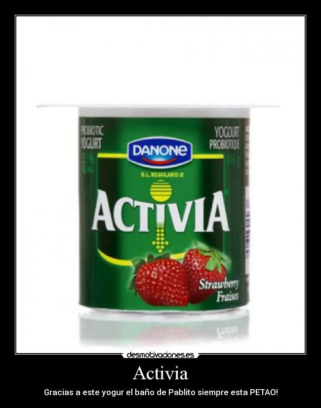 Activia - Gracias a este yogur el baño de Pablito siempre esta PETAO!