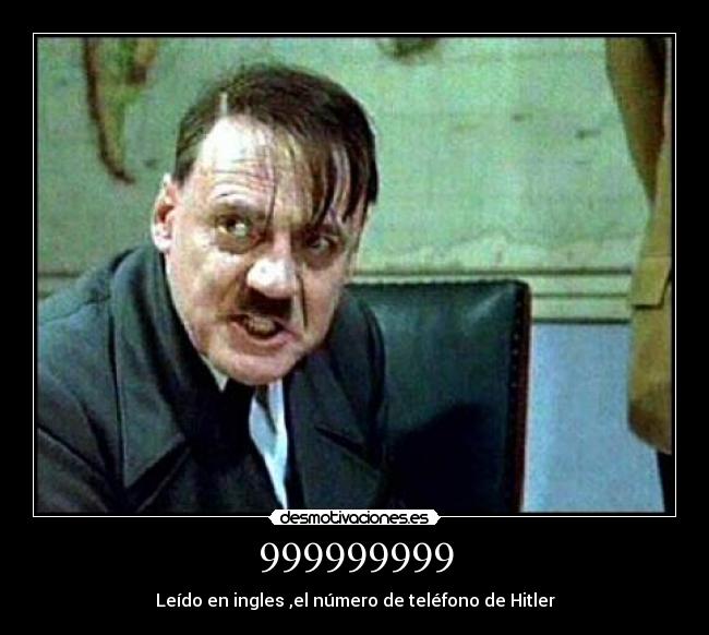 999999999 - Leído en ingles ,el número de teléfono de Hitler