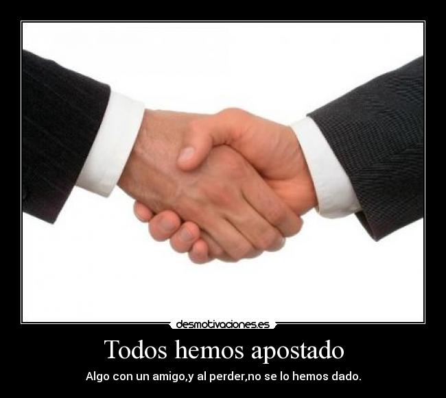 Todos hemos apostado -