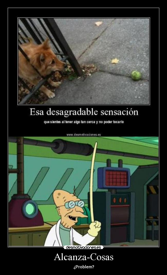 Alcanza-Cosas - ¿Problem?